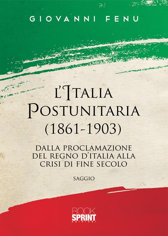 L'Italia postunitaria (1861-1903). Dalla proclamazione del Regno d'Italia alla crisi di fine secolo - Giovanni Fenu - copertina