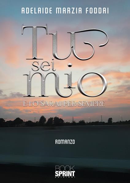 Tu sei mio. E lo sarai per sempre - Adelaide Marzia Foddai - copertina