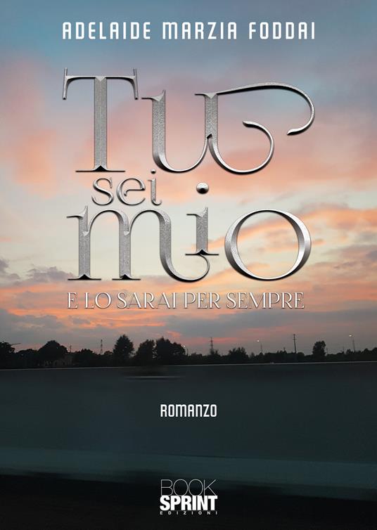 Tu sei mio. E lo sarai per sempre - Adelaide Marzia Foddai - copertina