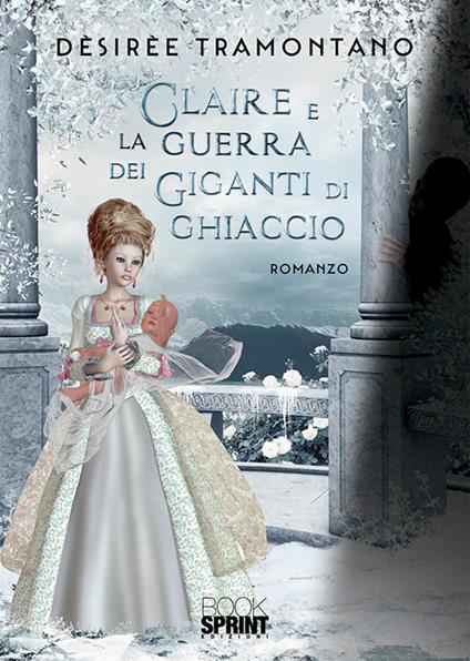 Claire e la guerra dei giganti di ghiaccio - Dèsirèe Tramontano - copertina