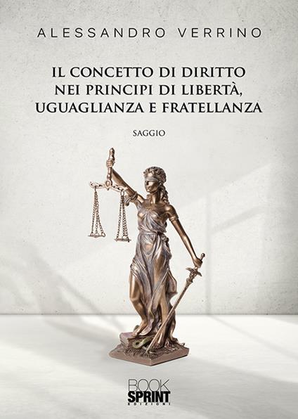 Il concetto di diritto nei principi di libertà, uguaglianza e fratellanza - Alessandro Verrino - copertina
