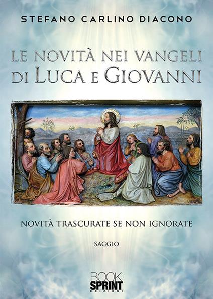 Le novità nei Vangeli di Luca e Giovanni - Stefano Carlino - copertina