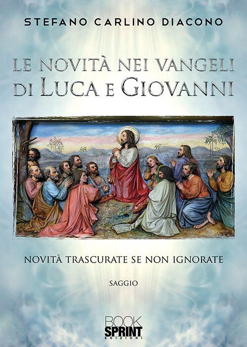 Le novità nei Vangeli di Luca e Giovanni - Stefano Carlino - copertina