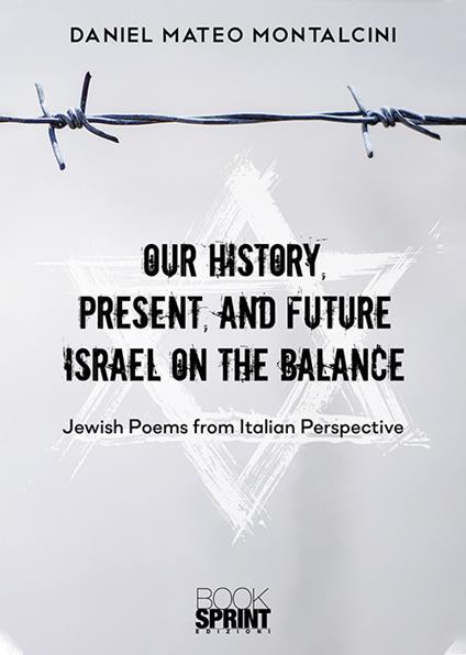 Our history, present, and future Israel on the balance. Jewish poems from Italian perspective - Daniel Mateo Montalcini - copertina