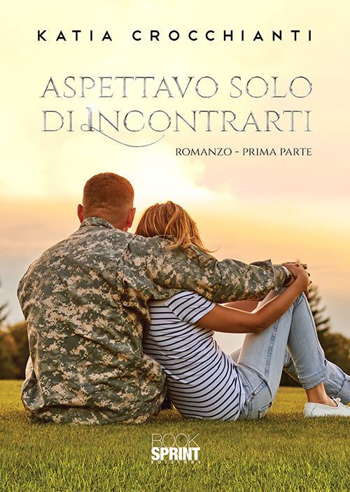 Aspettavo solo di incontrarti. Vol. 1 - Katia Crocchianti - copertina