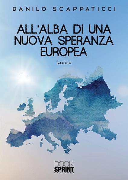 All’alba di una nuova speranza europea - Danilo Scappaticci - copertina