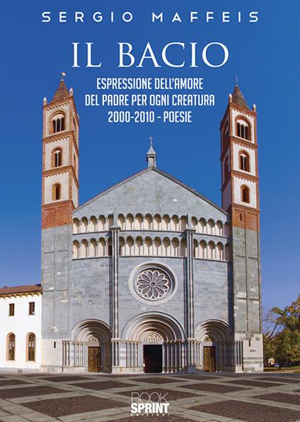 Il bacio. Espressione dell’amore del Padre per ogni creatura 2000-2010 - Sergio Maffeis - copertina