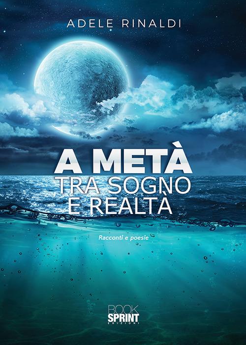 A metà tra sogno e realtà - Adele Rinaldi - copertina