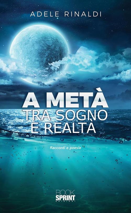 A metà tra sogno e realtà - Adele Rinaldi - ebook