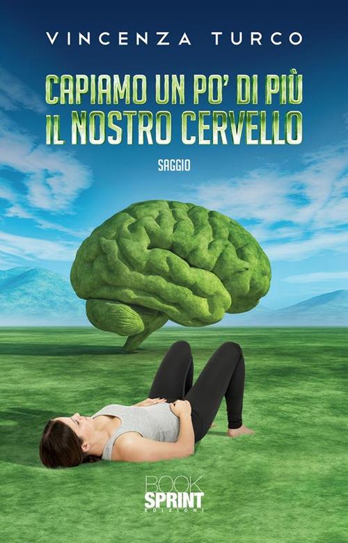 Capiamo un po' di più il nostro cervello - Vincenza Turco - ebook
