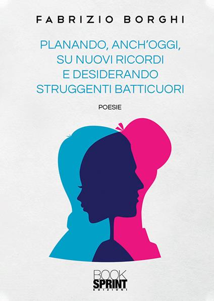 Planando, anch’oggi, su nuovi ricordi e desiderando struggenti batticuori - Fabrizio Borghi - copertina