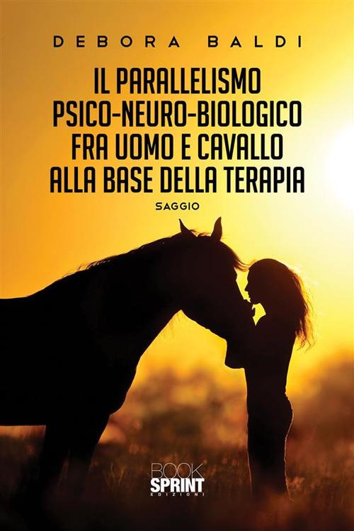 Il parallelismo psico-neuro-biologico fra uomo e cavallo alla base della terapia - Debora Baldi - ebook