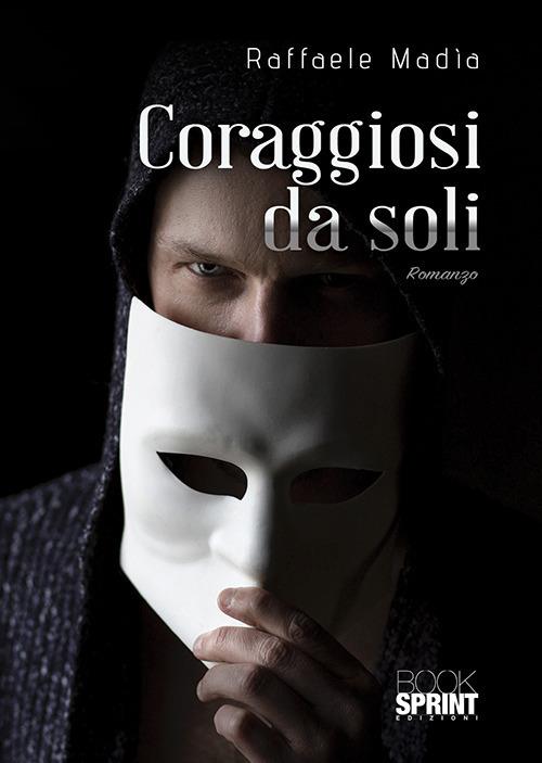 Coraggiosi da soli - Raffaele Madìa - copertina