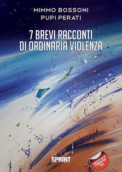 7 brevi racconti di ordinaria violenza - Mimmo Bossoni,Pupi Perati - copertina