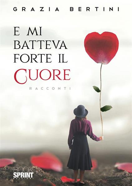 E mi batteva forte il cuore - Grazia Bertini - ebook