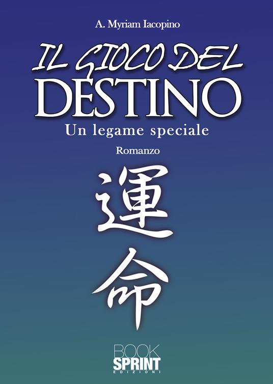 Il gioco del destino. Un legame speciale - A. Myriam Iacopino - copertina