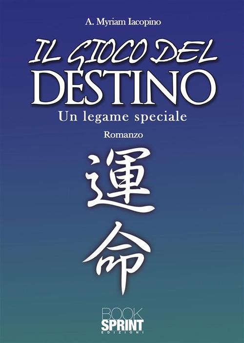 Il gioco del destino. Un legame speciale - A. Myriam Iacopino - ebook
