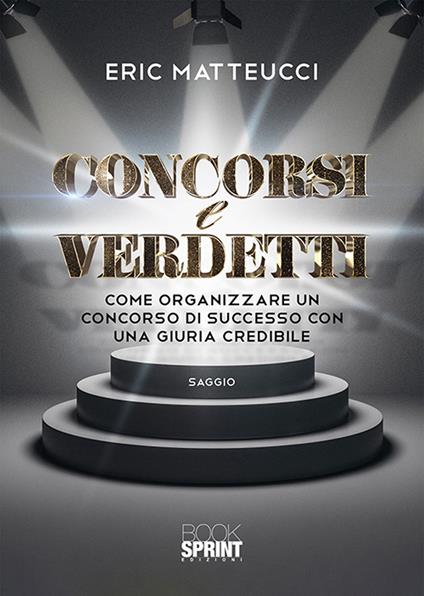 Concorsi e verdetti. Come organizzare un concorso di successo con una giuria credibile - Eric Matteucci - copertina
