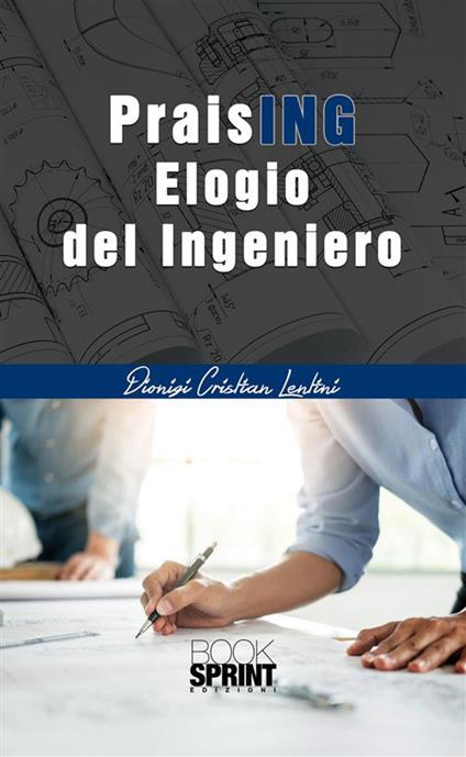 PraisING - Elogio del Ingeniero - Dionigi Cristian Lentini - ebook