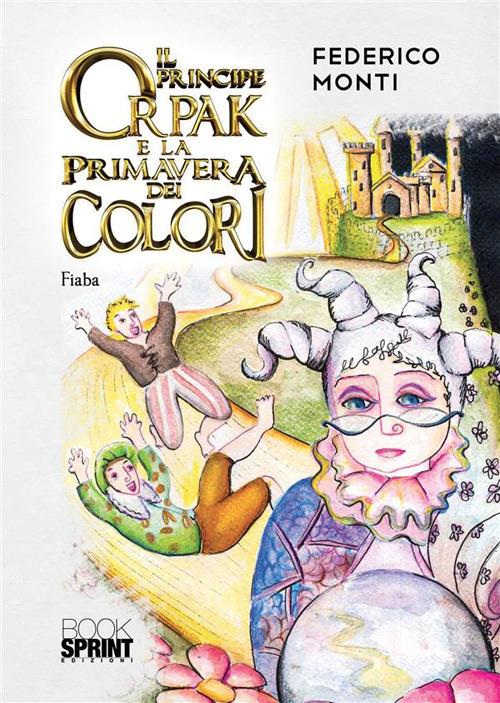 Il principe Orpak e la primavera dei colori - Federico Monti - ebook