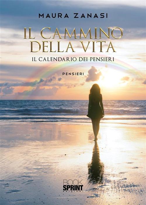 Il cammino della vita. Il calendario dei pensieri - Maura Zanasi - ebook