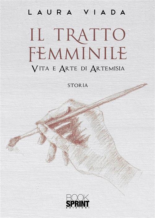 Il tratto femminile, Vita e arte di Artemisia - Laura Viada - ebook