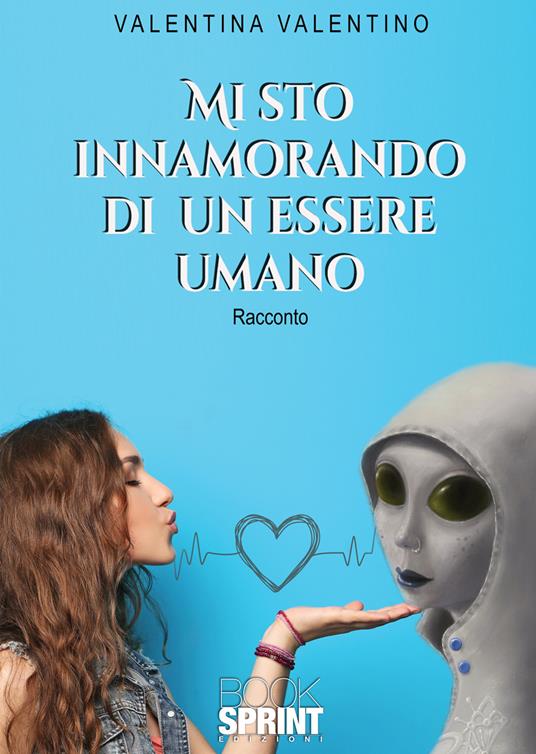 Mi sto innamorando di un essere umano - Valentina Valentino - copertina