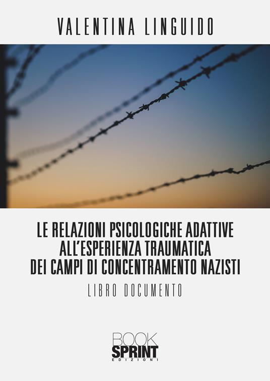 Le relazioni psicologiche adattive all'esperienza traumatica dei campi di concentramento nazisti - Valentina Linguido - copertina
