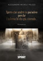 Spero che andrò in paradiso perché l’inferno lo sto già vivendo...