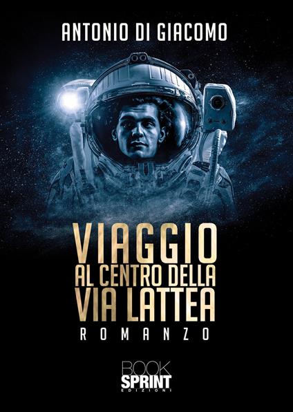 Viaggio al centro della via lattea - Antonio Di Giacomo - copertina