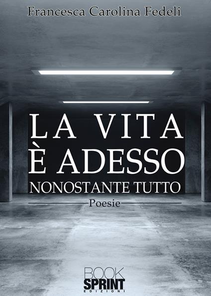 La vita è adesso - Francesca Carolina Fedeli - copertina