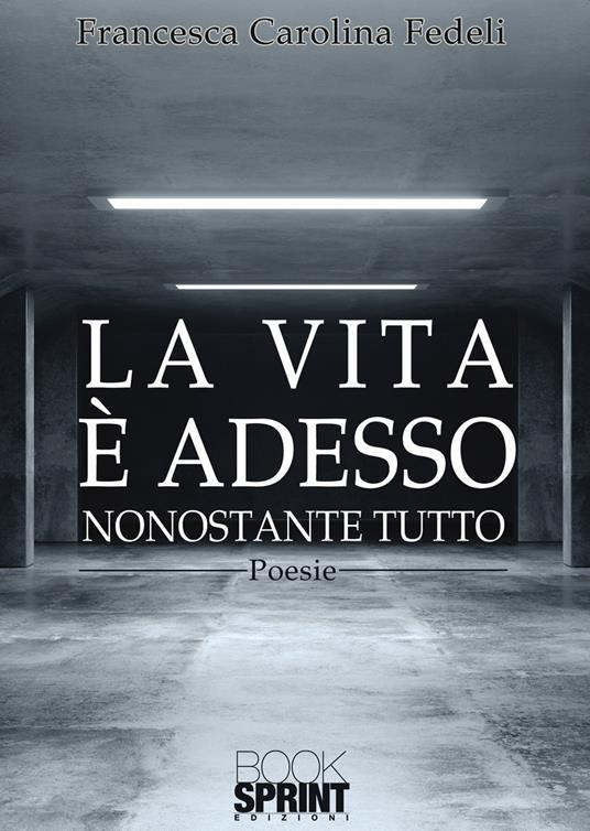 La vita è adesso - Francesca Carolina Fedeli - copertina