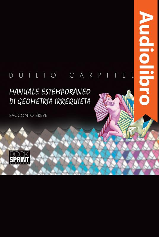 Manuale estemporaneo di geometria irrequieta