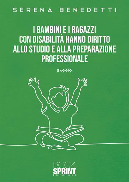 I bambini e i ragazzi con disabilità hanno diritto allo studio e alla preparazione professionale - Serena Benedetti - copertina