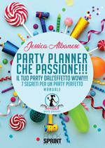 Party planner che passione!!! Il tuo party dall'effetto wow!!! 7 segreti per un party perfetto