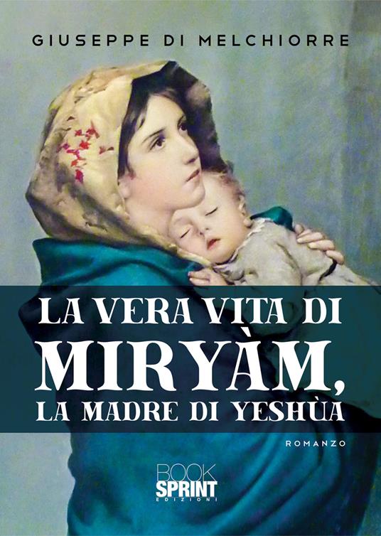 La vera vita di Miryàm, la madre di Yeshùa - Giuseppe Di Melchiorre - copertina