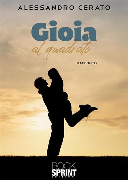 Gioia al quadrato - Alessandro Cerato - ebook