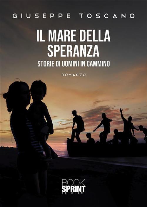 Il mare della speranza. Storie di uomini in cammino - Giuseppe Toscano - ebook