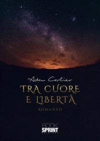 Tra cuore e libertà - Adam Carlier - copertina
