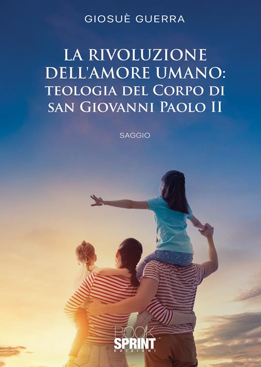 La rivoluzione dell’amore umano: teologia del corpo di san Giovanni Paolo II - Giosuè Guerra - copertina