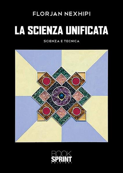 La scienza unificata. Scienza e tecnica - Florjan Nexhipi - ebook