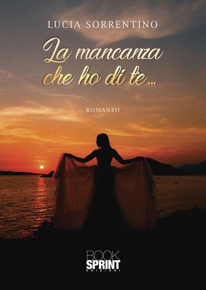 La mancanza che ho di te... - Lucia Sorrentino - copertina