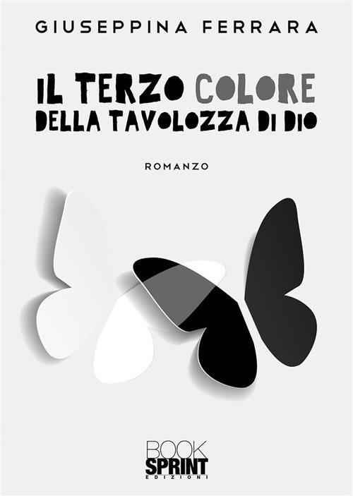 Il terzo colore della tavolozza di Dio - Giuseppina Ferrara - ebook
