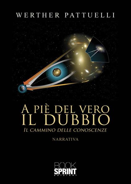 A piè del vero il dubbio. Il cammino delle conoscenze - Werther Pattuelli - copertina