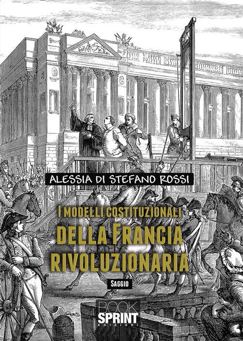 I modelli costituzionali della Francia rivoluzionaria - Alessia Di Stefano Rossi - ebook