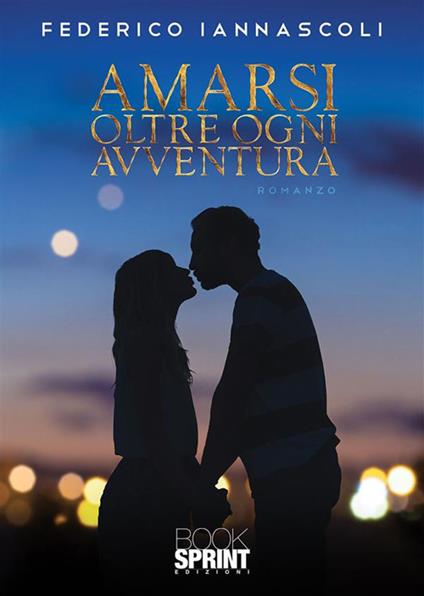 Amarsi oltre ogni avventura - Federico Iannascoli - ebook