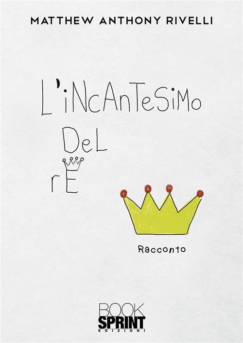 L' incantesimo del re - Matthew Anthony Rivelli - ebook