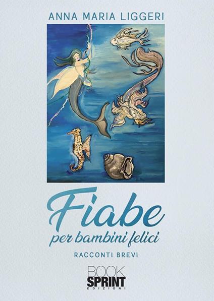 Fiabe per bambini felici - Anna Maria Liggeri - ebook