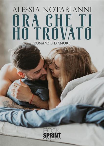 Ora che ti ho trovato - Alessia Notarianni - ebook