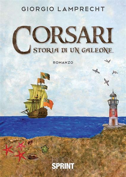 Corsari. Storia di un galeone - Giorgio Lamprecht - ebook